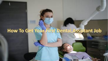 How To Get Your First Dental Assistant Job
