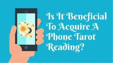 Is It Beneficial To Acquire A Phone Tarot Reading?