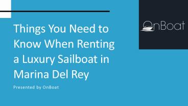 Things You Need to Know When Renting a Luxury Sailboat in Marina Del Rey