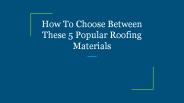 How To Choose Between These 5 Popular Roofing Materials