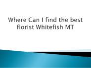 Florist Whitefish MT-Know your needs and requirements