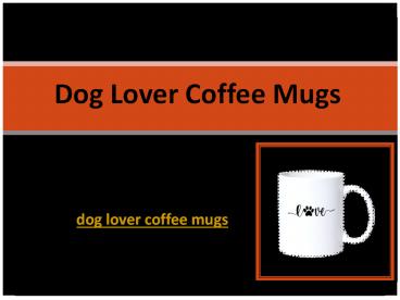 Dog Lover Coffee Mugs