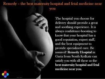 Remedy – the best maternity hospital and fetal medicine near you