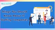 Things You Should Know About IT Staffing Companies