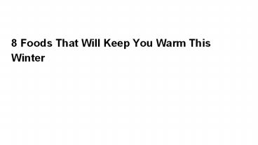 8 Foods That Will Keep You Warm This Winter