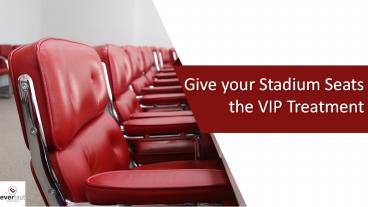 Give your Stadium Seats the VIP Treatment