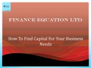 How To Find Capital For Your Business Needs.