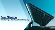Dave Silipigno - Establishing A Reputable Solar Company