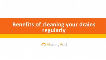 Benefits of cleaning your drains regularly