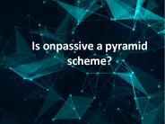 Is onpassive a pyramid scheme?