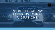How to Troubleshoot Mercedes Benz Steering Wheel Vibration