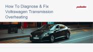 How to Diagnose & Fix Volkswagen Transmission Overheating