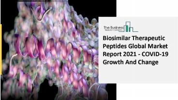 Global Biosimilar Therapeutic Peptides Market 2021 In-Depth Analysis Of Industry Share, Size, Growth Outlook Up To 2030
