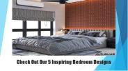 Check Out Our 5 Inspiring Bedroom Designs