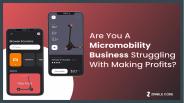 Are You A Micromobility Business Struggling With Making Profits?