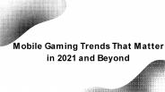 Mobile Gaming Trends That Matter in 2021 and Beyond