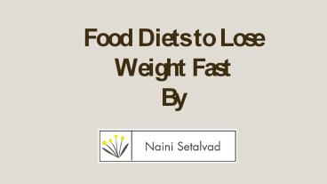 Food Diets to Lose Weight Fast from Naini Setalvad