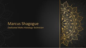 Marcus Shagogue | Dedicated Mohs Histology Technician (1)