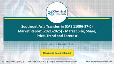 Southeast Asia Transferrin (CAS 11096-37-0) Market Report (2021-2025) - Market Size, Share, Price, Trend and Forecast