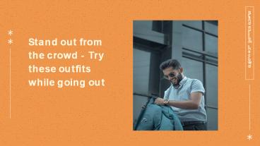 Stand out from the crowd - Try these outfits while going out