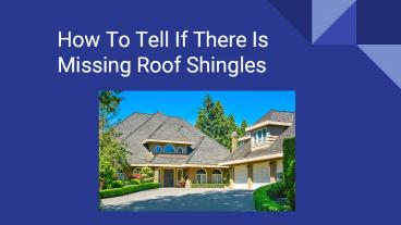 How To Tell If There Is Missing Roof Shingles