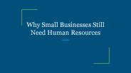 Why Small Businesses Still Need Human Resources