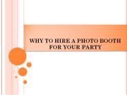 WHY TO HIRE A PHOTO BOOTH FOR YOUR PARTY