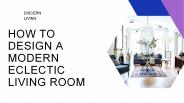 How to Design a Modern Eclectic Living Room