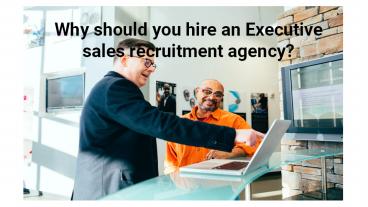 Why should you hire an Executive sales recruitment agency?