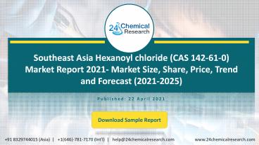 Southeast Asia Hexanoyl chloride (CAS 142-61-0) Market Report 2021- Market Size, Share, Price, Trend and Forecast (2021-2025)