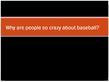 Why are people so crazy about baseball?