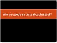 Why are people so crazy about baseball?