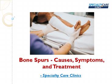 Bone Spurs - Causes, Symptoms, and Treatment