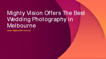 Mighty Vision Offers The Best Wedding Photography in Melbourne