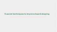5 secret techniques to improve beard shaping