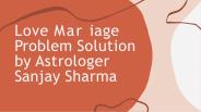 Love Marriage Problem Solution by Astrologer Sanjay Sharma