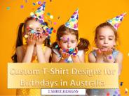 Custom T-Shirt Designs for Birthdays in Australia