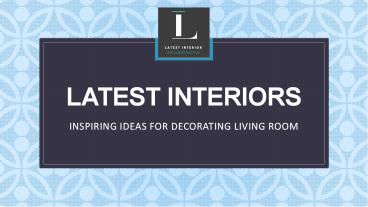 Trendy Living Room Decorating Ideas - Latest Interiors