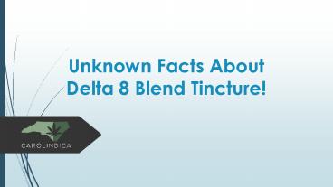 Unknown facts about delta 8 blend tincture | Carol Indica