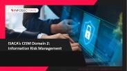 ISACA’s CISM Domain 2: Information Risk Management