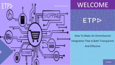 How To Make An Omnichannel Integration That Is Both Transparent And Effective