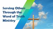 Serving Others Through the Word of Truth Ministry