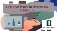 Top Five Ways to Overcome Addiction