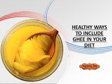 Healthy Ways to Include Ghee in Your Diet