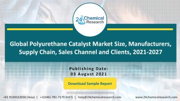 Global Polyurethane Catalyst Market Size, Manufacturers, Supply Chain, Sales Channel 2021-2027