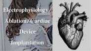 Electrophysiology/Ablation/Cardiac Device Implantation