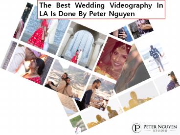 The Best Wedding Videography In LA Is Done By Peter Nguyen