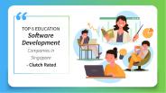 op 6 Education Software Development Companies in Singapore