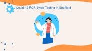 Covid-19 PCR Swab Testing in Sheffield