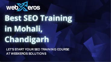 Best SEO Training in Mohali, Chandigarh - Webxeros Solutions